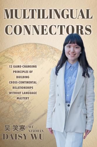 Cover image for Multilingual Connectors: 12 game changing principles of build cross continental relationships without language mastery