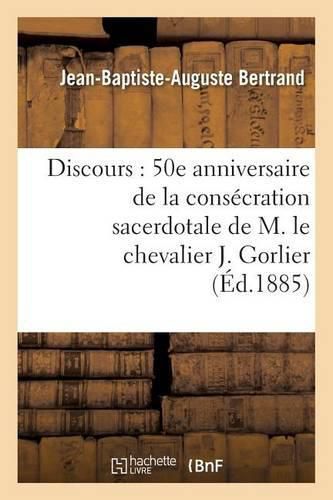 Cover image for Discours: 50E Anniversaire de la Consecration Sacerdotale de M. Le Chevalier J. Gorlier