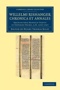 Cover image for Willelmi Rishanger chronica et annales: Regnantibus Henrico Tertio et Edwardo Primo, AD 1259-1307