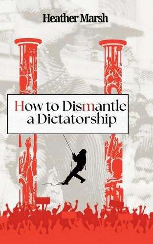 Cover image for How to Dismantle a Dictatorship