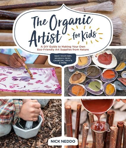 Cover image for The Organic Artist for Kids: A DIY Guide to Making Your Own Eco-Friendly Art Supplies from Nature