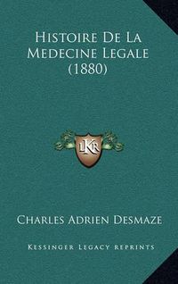 Cover image for Histoire de La Medecine Legale (1880)