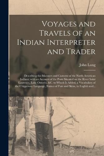 Cover image for Voyages and Travels of an Indian Interpreter and Trader [microform]