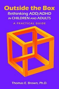 Cover image for Outside the Box: Rethinking ADD/ADHD in Children and Adults: A Practical Guide