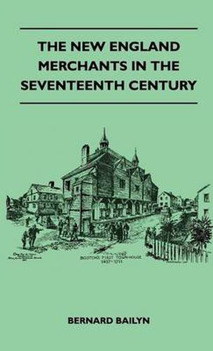 Cover image for The New England Merchants In The Seventeenth Century