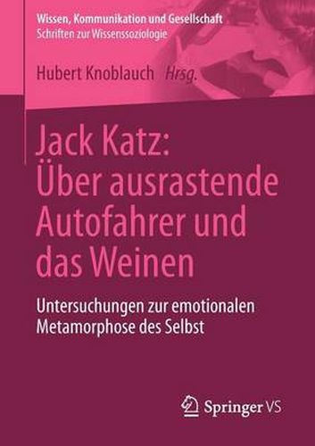 Cover image for Jack Katz: UEber ausrastende Autofahrer und das Weinen: Untersuchungen zur emotionalen Metamorphose des Selbst