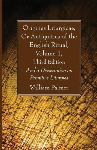 Cover image for Origines Liturgicae, Or Antiquities of the English Ritual, Volume 1, Third Edition