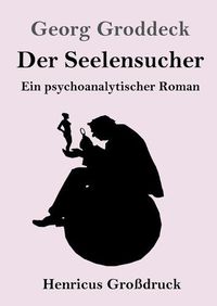 Cover image for Der Seelensucher (Grossdruck): Ein psychoanalytischer Roman