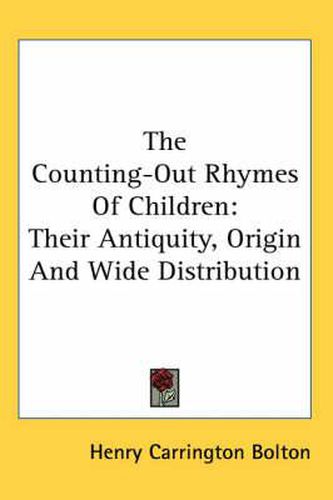 Cover image for The Counting-Out Rhymes of Children: Their Antiquity, Origin and Wide Distribution