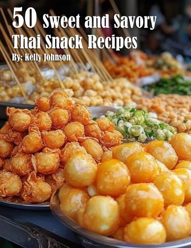 Cover image for 50 Sweet and Savory Thai Snack Recipes