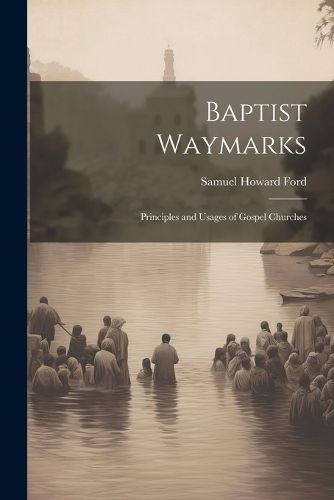 Cover image for Baptist Waymarks; Principles and Usages of Gospel Churches