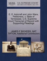 Cover image for E. E. Ashcraft and John Ware, Petitioners, V. State of Tennessee. U.S. Supreme Court Transcript of Record with Supporting Pleadings