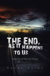 Cover image for The End, as It Happens to Us: Book Two of The End Trilogy