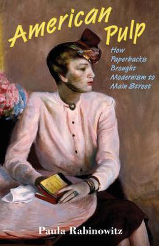 Cover image for American Pulp: How Paperbacks Brought Modernism to Main Street