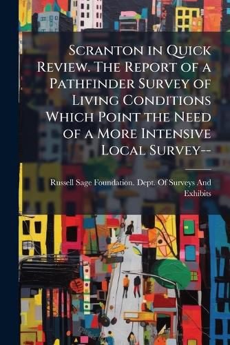 Cover image for Scranton in Quick Review. the Report of a Pathfinder Survey of Living Conditions Which Point the Need of a More Intensive Local Survey--