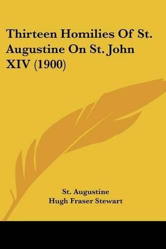 Cover image for Thirteen Homilies of St. Augustine on St. John XIV (1900)