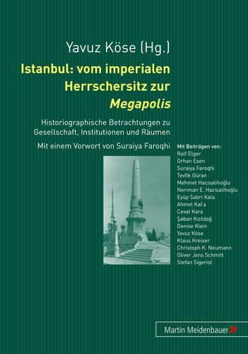 Cover image for Istanbul: Vom Imperialen Herrschersitz Zur Megapolis: Historiographische Betrachtungen Zu Gesellschaft, Institutionen Und Raeumen