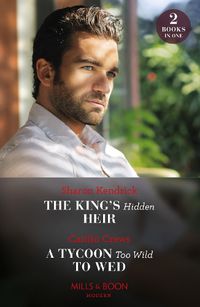 Cover image for The King's Hidden Heir / A Tycoon Too Wild To Wed