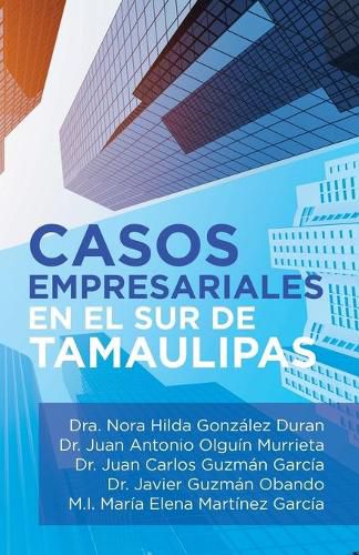 Cover image for Casos Empresariales En El Sur De Tamaulipas