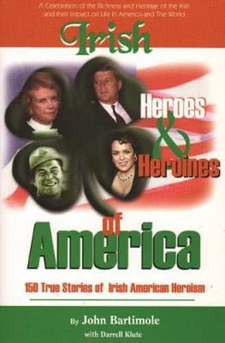 Cover image for Irish Heroes and Heroines of America: 150 True Stories of Irish American Heroism