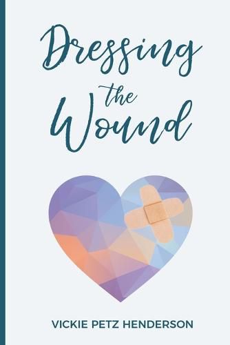 Cover image for Dressing the Wound: Give yourself the gift of forgiveness