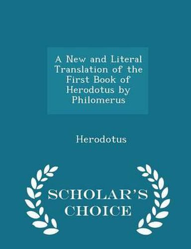 Cover image for A New and Literal Translation of the First Book of Herodotus by Philomerus - Scholar's Choice Edition