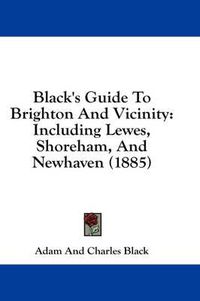 Cover image for Black's Guide to Brighton and Vicinity: Including Lewes, Shoreham, and Newhaven (1885)