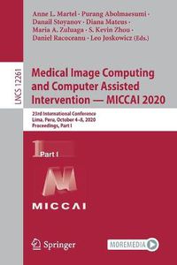 Cover image for Medical Image Computing and Computer Assisted Intervention - MICCAI 2020: 23rd International Conference, Lima, Peru, October 4-8, 2020, Proceedings, Part I