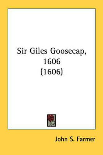 Cover image for Sir Giles Goosecap, 1606 (1606)