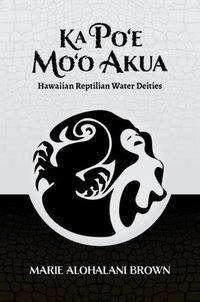 Cover image for Ka Po'e Mo'o Akua: Hawaiian Reptilian Water Deities