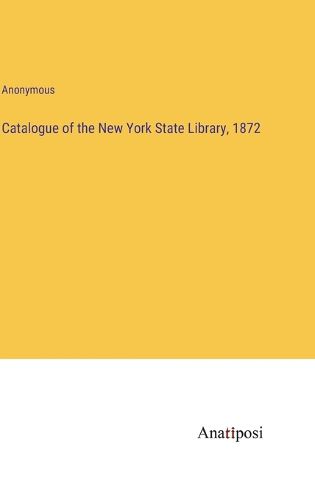 Cover image for Catalogue of the New York State Library, 1872