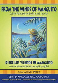 Cover image for From the Winds of Manguito, Desde los vientos de Manguito: Cuban Folktales in English and Spanish, Cuentos folkloricos de Cuba, en ingles y espanol