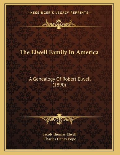 Cover image for The Elwell Family in America: A Genealogy of Robert Elwell (1890)