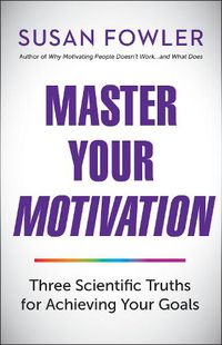 Cover image for Master Your Motivation: Three Scientific Truths for Achieving Your Goals