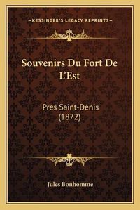 Cover image for Souvenirs Du Fort de L'Est: Pres Saint-Denis (1872)