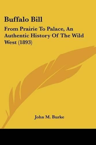 Buffalo Bill: From Prairie to Palace, an Authentic History of the Wild West (1893)