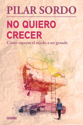 Cover image for No Quiero Crecer. Como Superar El Miedo a Ser Grande