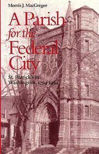 Cover image for A Parish for the Federal City: St. Patrick's in Washington, 1794-1944