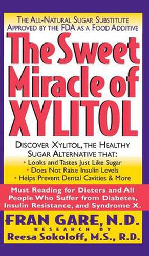 The Sweet Miracle of Xylitol: The All Natural Sugar Substitute Approved by the FDA as a Food Additive