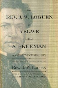 Cover image for The Rev. J. W. Loguen, as a Slave and as a Freeman: A Narrative of Real Life