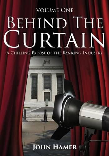 Cover image for Behind the Curtain: A Chilling Expose of the Banking Industry