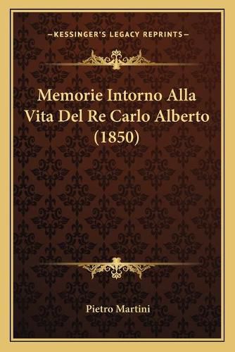 Memorie Intorno Alla Vita del Re Carlo Alberto (1850)