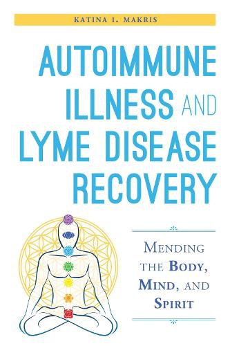 Cover image for Autoimmune Illness and Lyme Disease Recovery Guide: Mending the Body, Mind, and Spirit