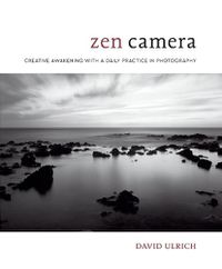 Cover image for Zen Camera - Creative Awakening with a Daily Pract ice in Photography