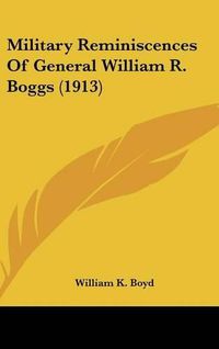 Cover image for Military Reminiscences of General William R. Boggs (1913)