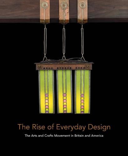 Cover image for The Rise of Everyday Design: The Arts and Crafts Movement in Britain and America