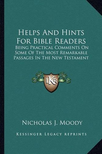 Cover image for Helps and Hints for Bible Readers: Being Practical Comments on Some of the Most Remarkable Passages in the New Testament