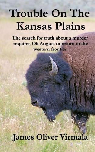 Trouble On The Kansas Plains: The search for truth about a murder requires Oli August to return to the western frontier.