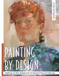 Cover image for Painting by Design: Getting to the Essence of Good Picture-Making (Master Class)
