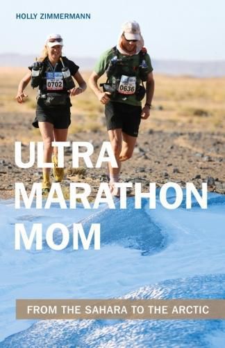 Cover image for Ultramarathon Mom: From the Sahara to the Arctic